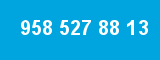 958 527 88 13